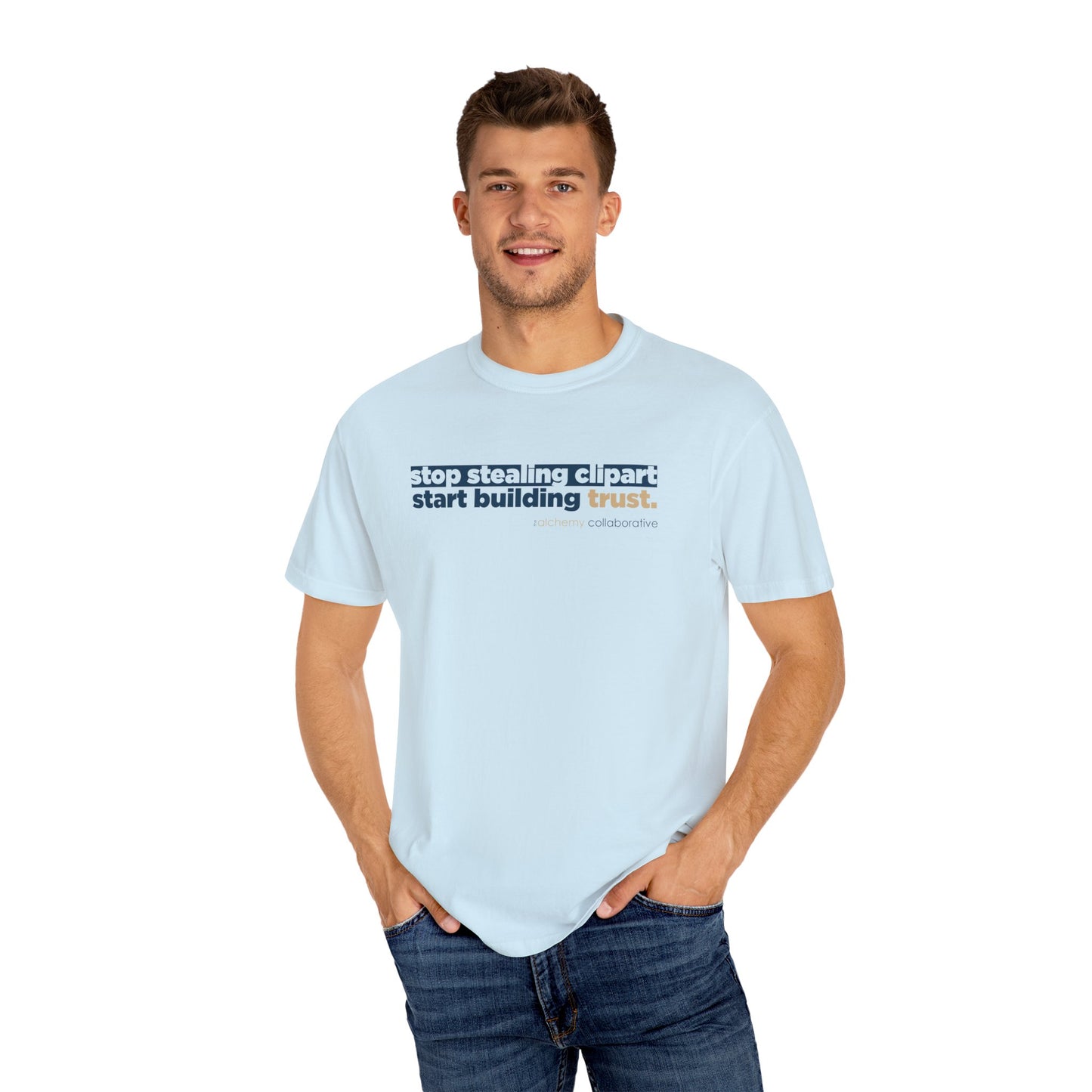 “Stop Stealing Clipart. Start Building Trust.” Comfort Colors 1717 Tee | Alchemy Collaborative