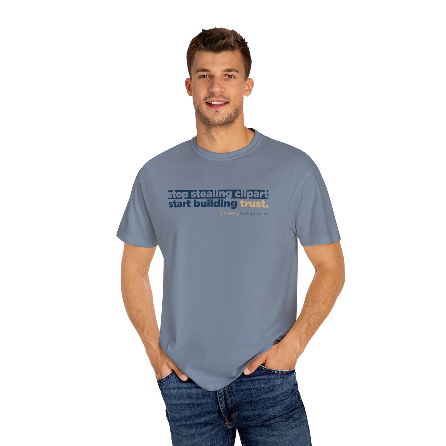 “Stop Stealing Clipart. Start Building Trust.” Comfort Colors 1717 Tee | Alchemy Collaborative