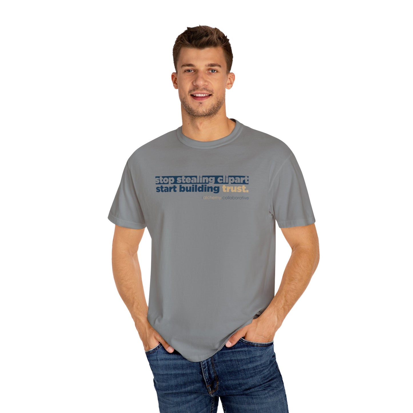 “Stop Stealing Clipart. Start Building Trust.” Comfort Colors 1717 Tee | Alchemy Collaborative