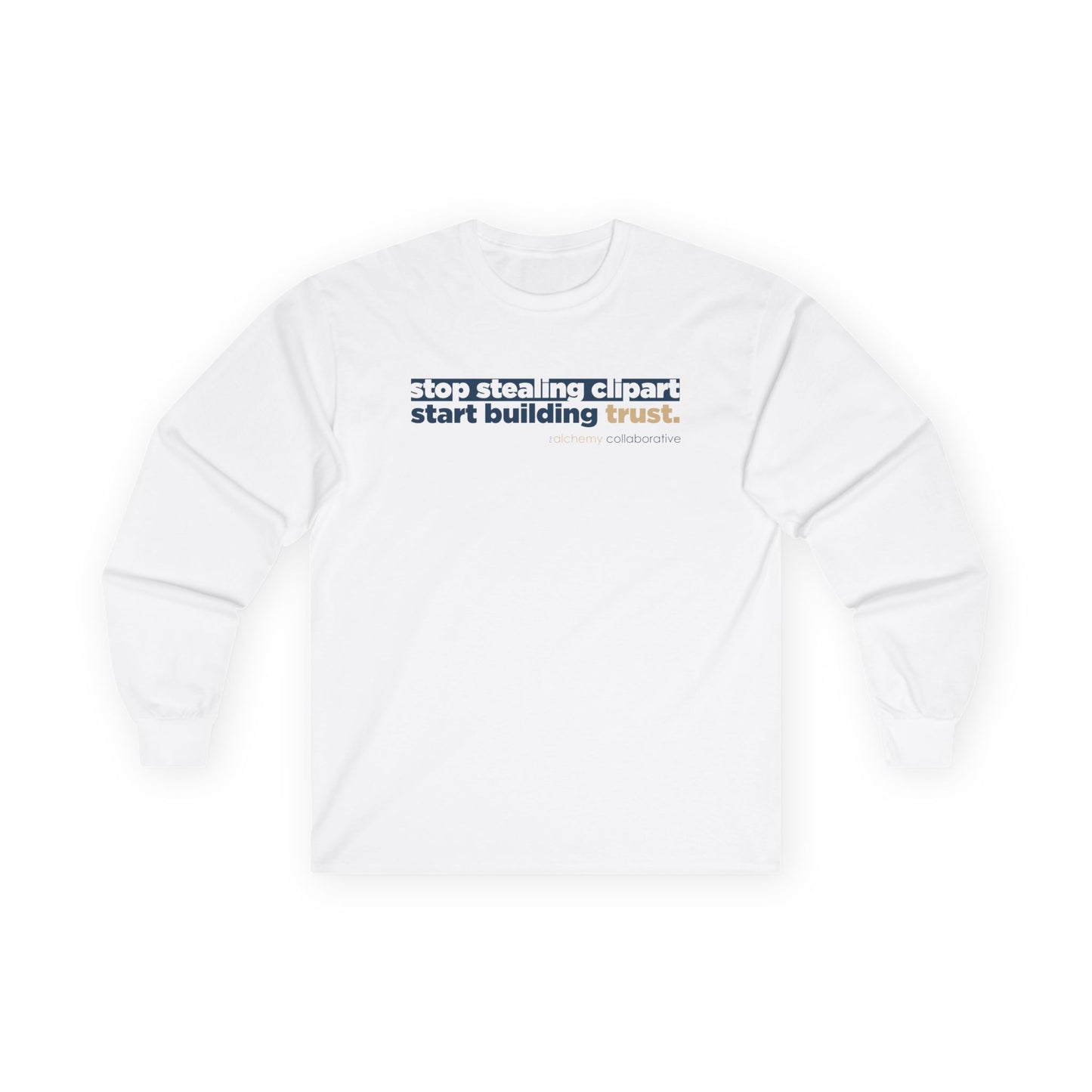 “Stop Stealing Clipart. Start Building Trust.” Gildan 2400 Long Sleeve | Alchemy Collaborative