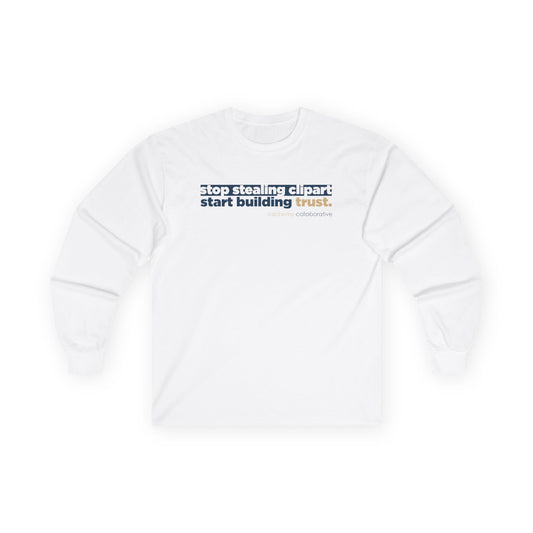 “Stop Stealing Clipart. Start Building Trust.” Gildan 2400 Long Sleeve | Alchemy Collaborative
