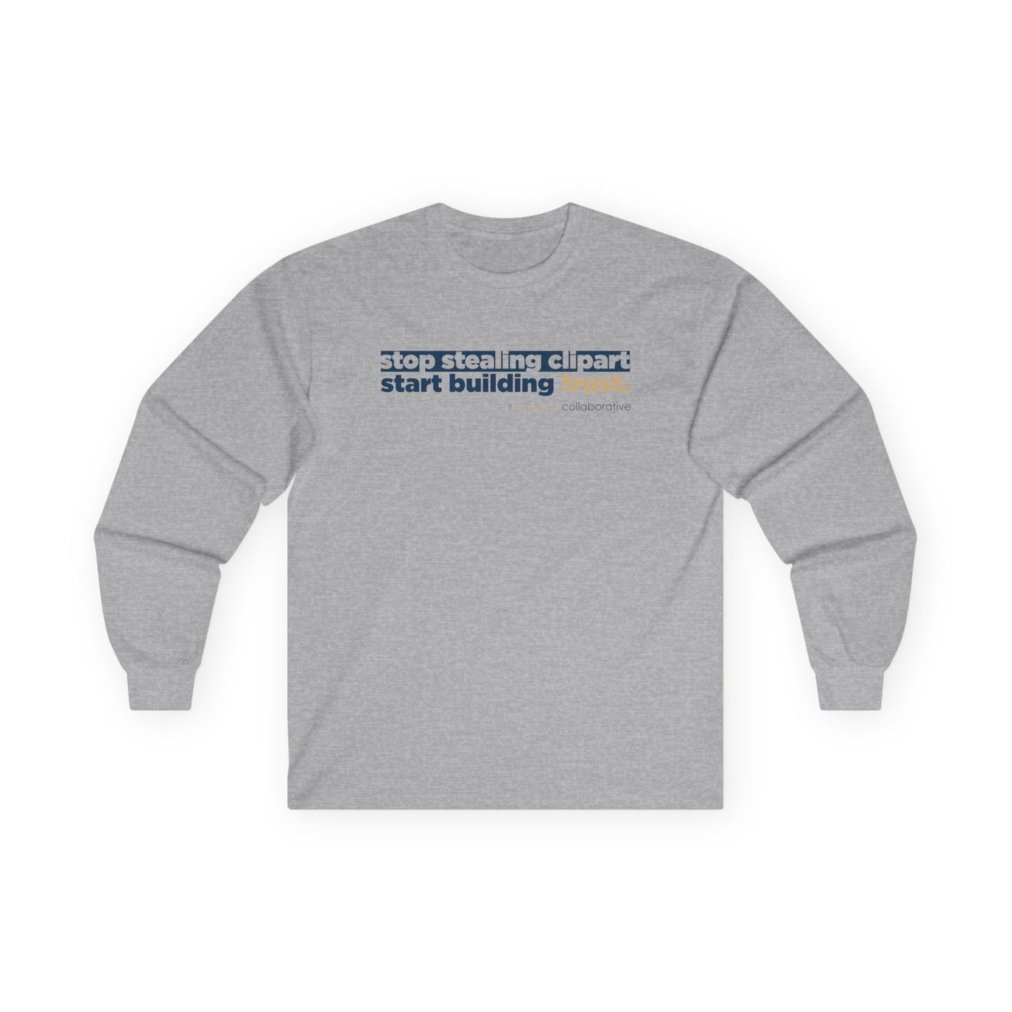 “Stop Stealing Clipart. Start Building Trust.” Gildan 2400 Long Sleeve | Alchemy Collaborative