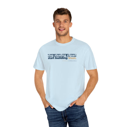 “Stop Stealing Clipart. Start Building Trust.” Comfort Colors 1717 Tee | Alchemy Collaborative