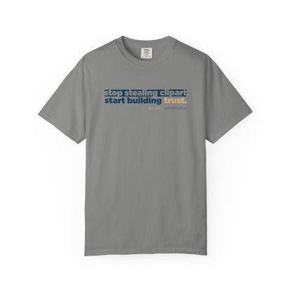 “Stop Stealing Clipart. Start Building Trust.” Comfort Colors 1717 Tee | Alchemy Collaborative